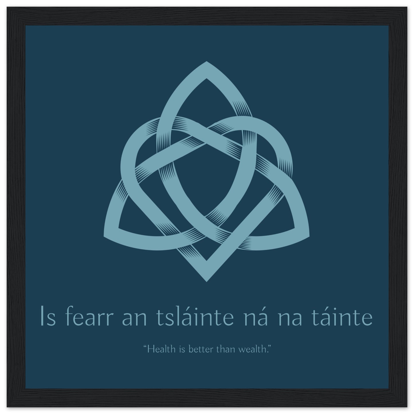 Is fearr an tsláinte ná na táinte print in a wide black frame, Irish proverb with Celtic knot