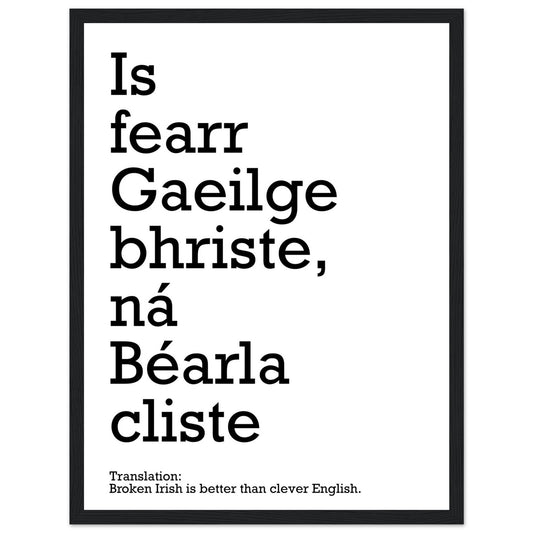 Is fearr Gaeilge bhriste ná Béarla cliste, Broken Irish is better than clever English, black frame