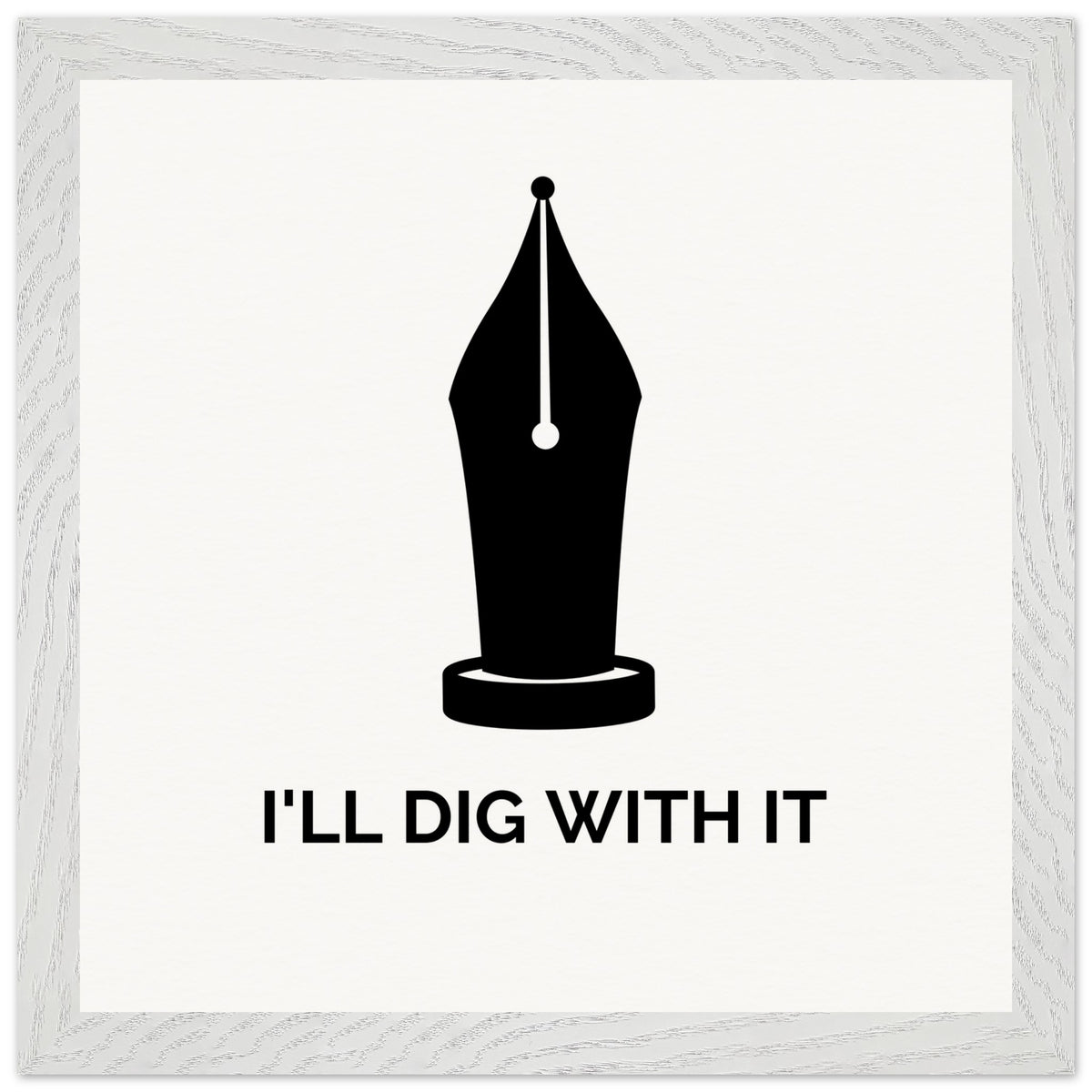 Seamus Heaney 'I'll Dig With It' pen nib quote print in a grey-white wood grain frame