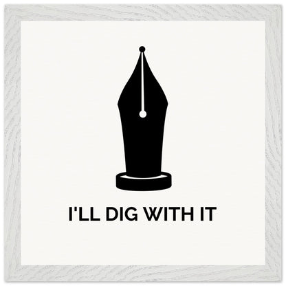 Seamus Heaney 'I'll Dig With It' pen nib quote print in a grey-white wood grain frame