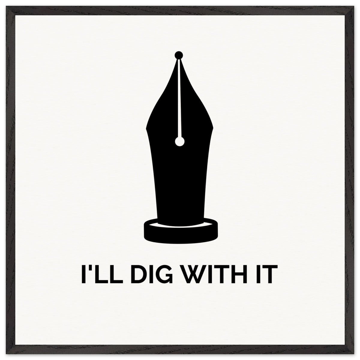 Seamus Heaney 'I'll Dig With It' pen nib quote print in a slim black frame on cream paper