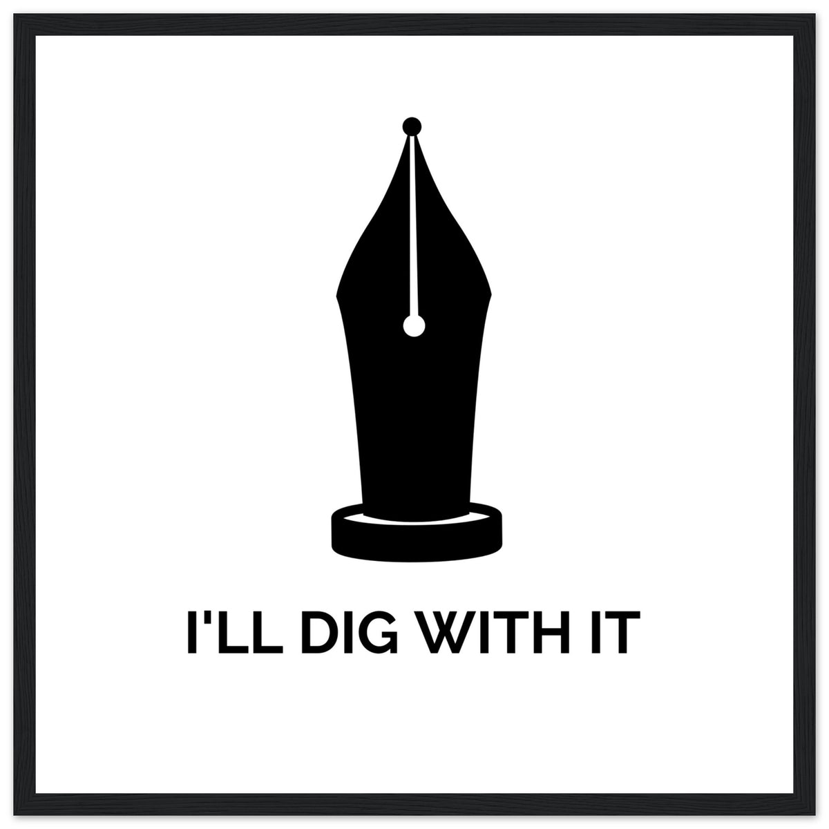Seamus Heaney 'I'll Dig With It' pen nib quote print in a black frame with white paper and wide margin