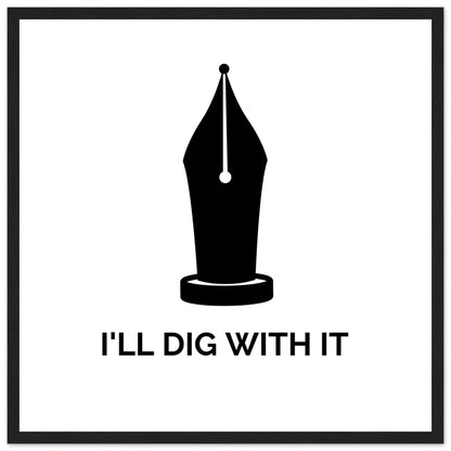 Seamus Heaney 'I'll Dig With It' pen nib quote print in a black frame with white paper and wide margin