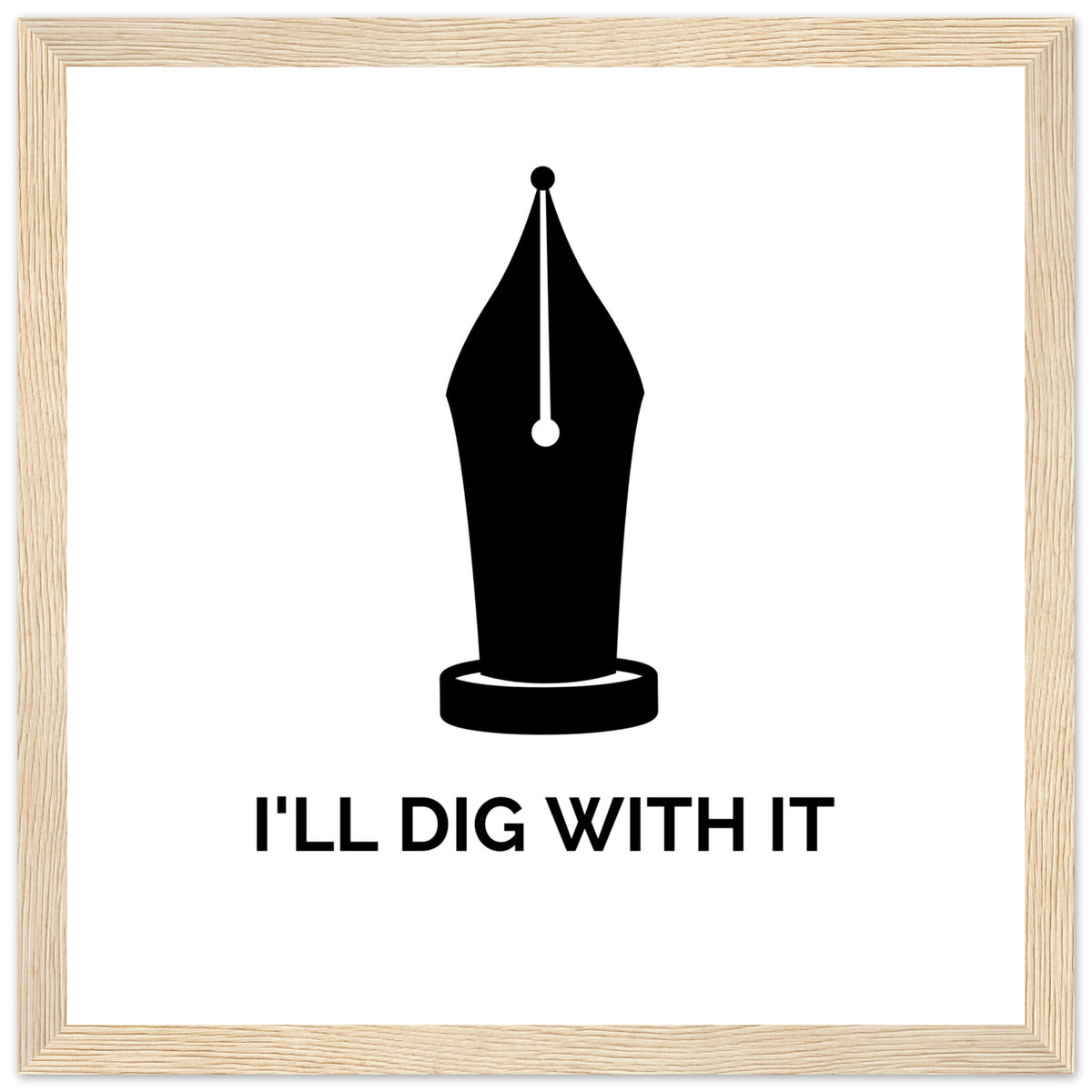 Seamus Heaney 'I'll Dig With It' pen nib quote print in a pale ash wood frame