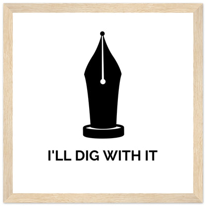 Seamus Heaney 'I'll Dig With It' pen nib quote print in a pale ash wood frame