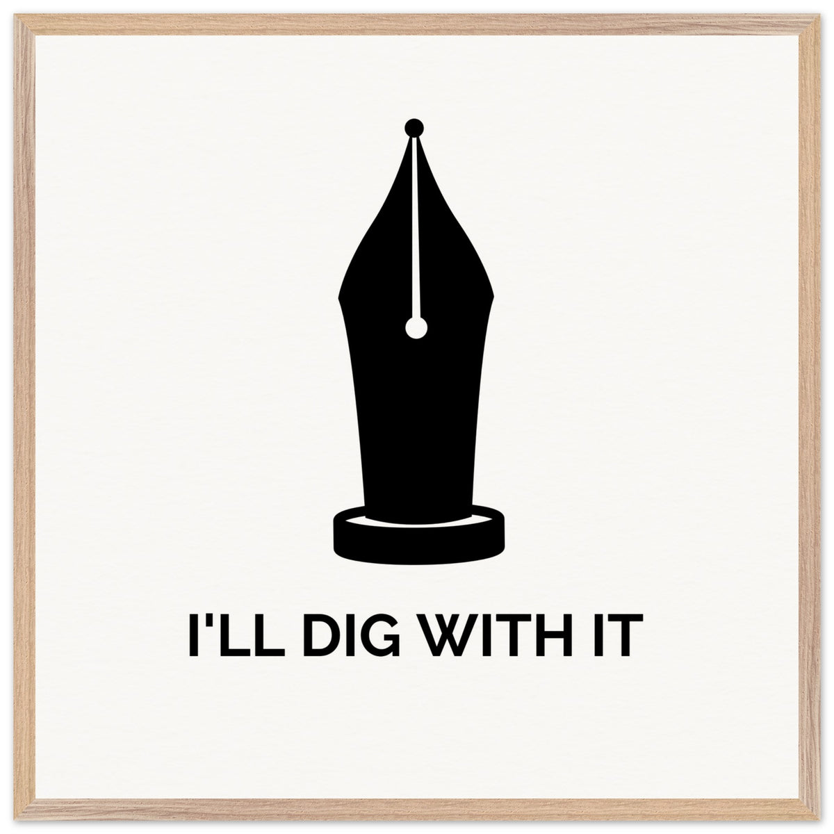 Seamus Heaney 'I'll Dig With It' pen nib quote print in a light oak frame with cream paper