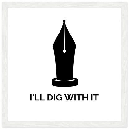 Seamus Heaney 'I'll Dig With It' pen nib quote print in a thin white frame, straight-on view