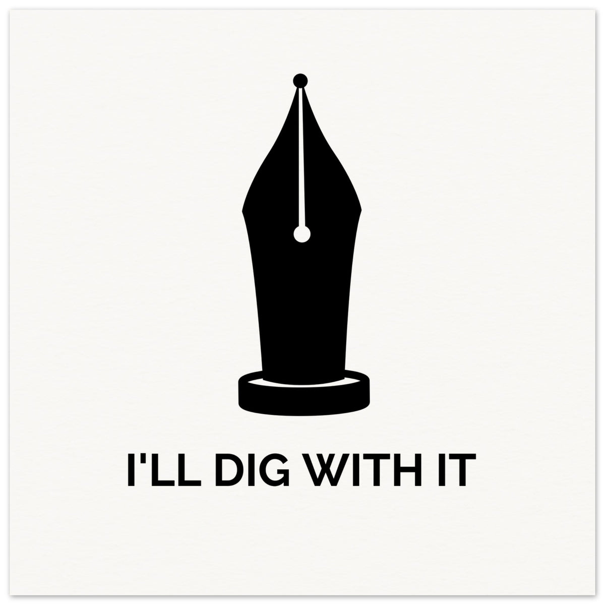 Seamus Heaney 'I'll Dig With It' pen nib quote print, unframed on cream paper