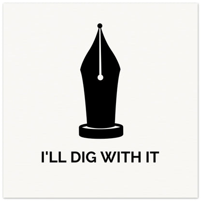 Seamus Heaney 'I'll Dig With It' pen nib quote print, unframed, pen nib and lettering close in