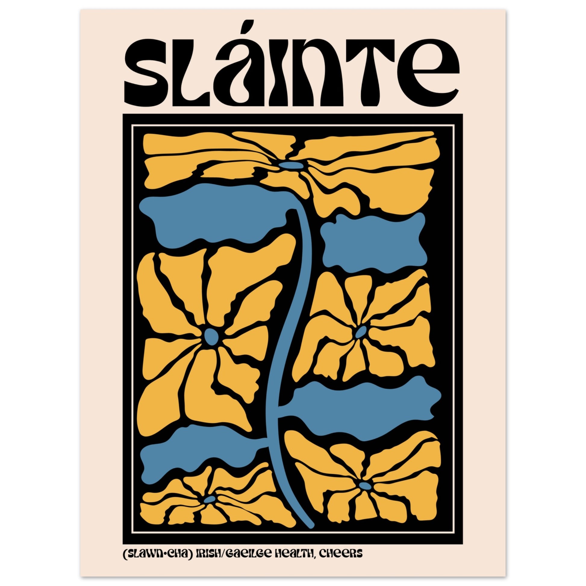 Unframed Sláinte Irish language print on archival matte art paper print in bold black typography with abstract floral design in yellow and blue.
