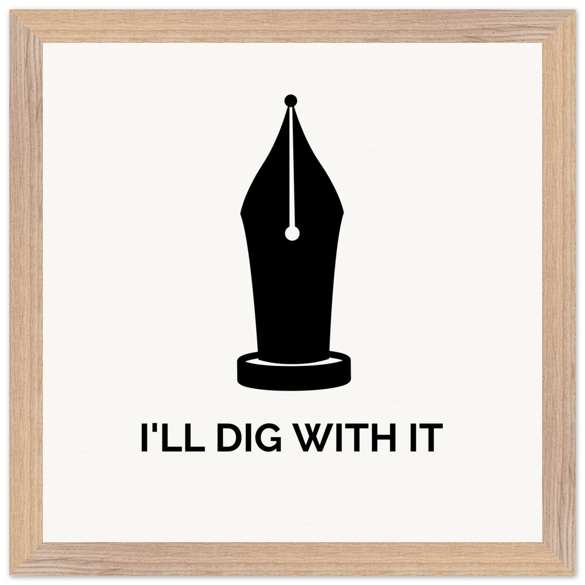 Seamus Heaney 'I'll Dig With It' pen nib quote print in a light brown wood frame