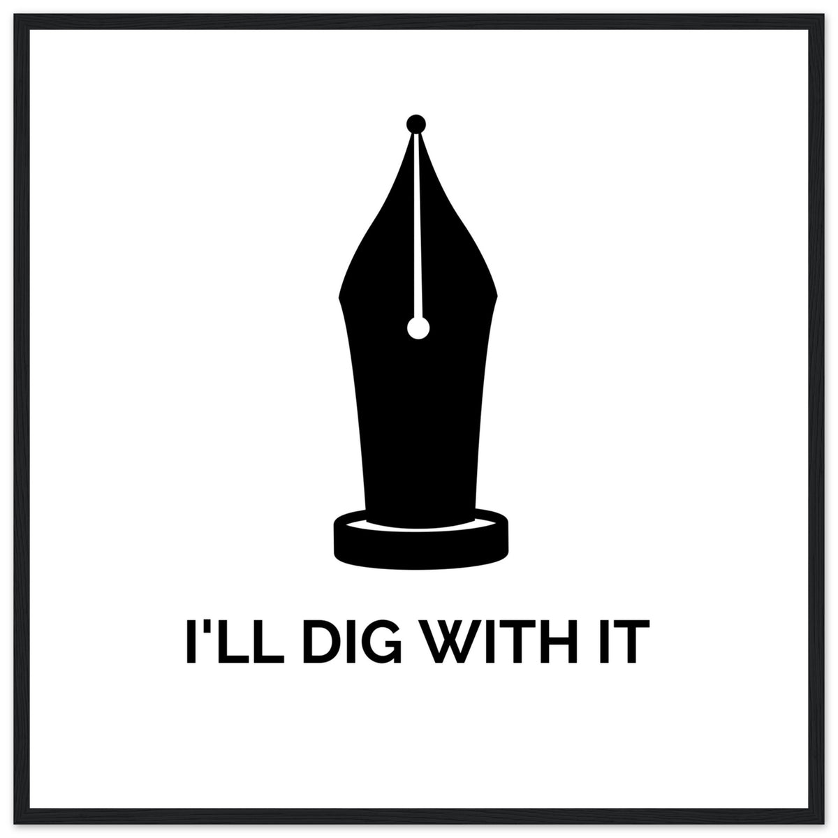 Seamus Heaney 'I'll Dig With It' pen nib quote print in a black frame on white paper