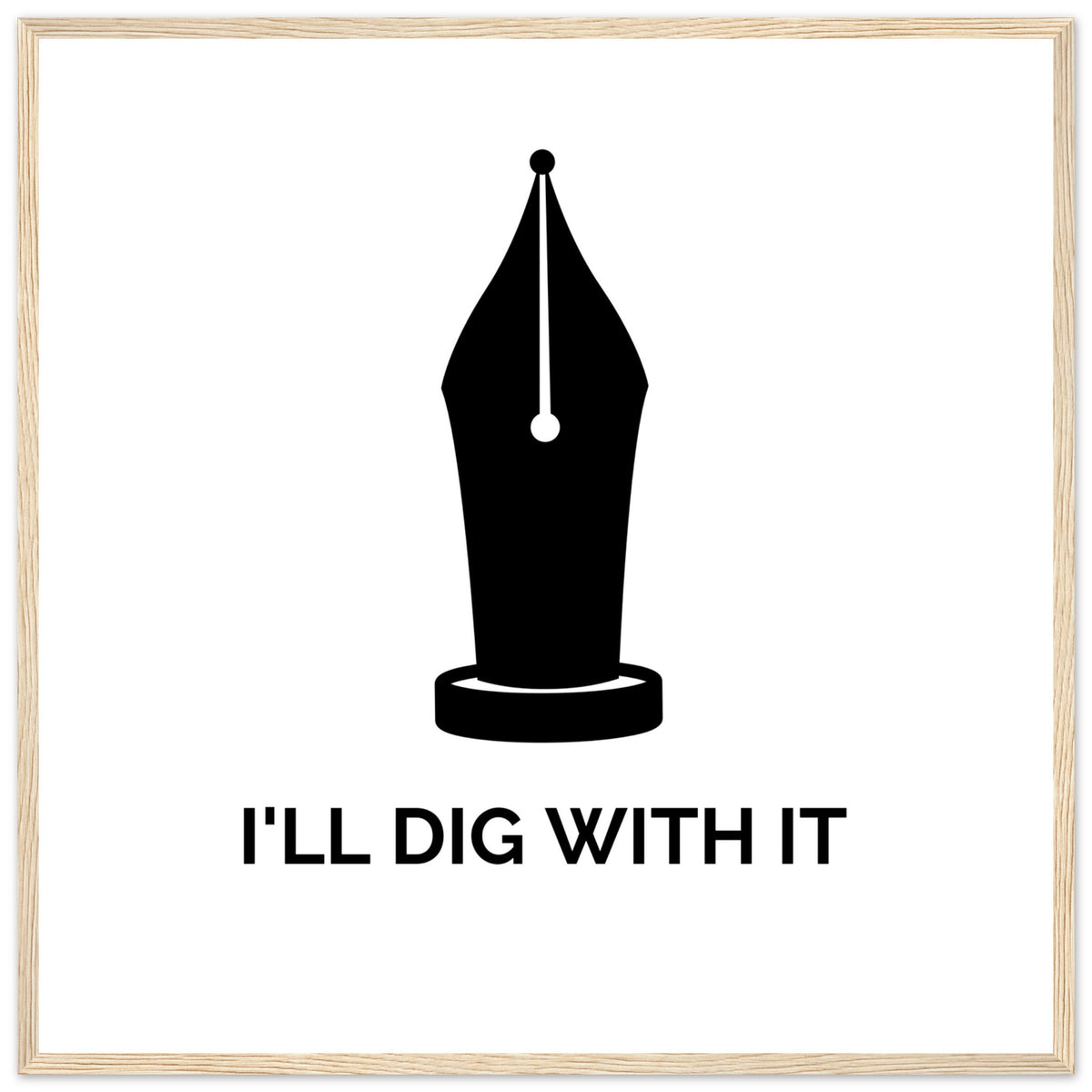 Seamus Heaney 'I'll Dig With It' pen nib quote print in a pale natural wood frame on white paper
