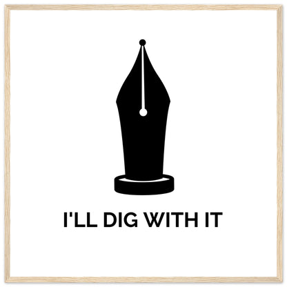 Seamus Heaney 'I'll Dig With It' pen nib quote print in a pale natural wood frame on white paper