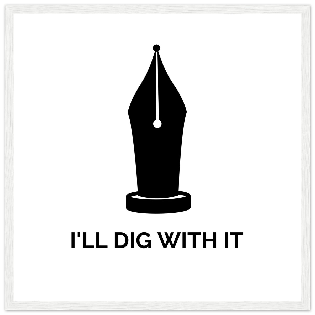 Seamus Heaney 'I'll Dig With It' pen nib quote print in a white frame on warm white paper