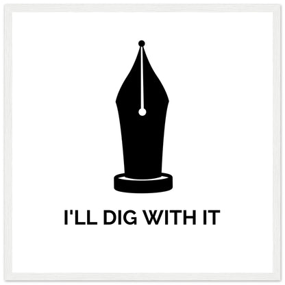 Seamus Heaney 'I'll Dig With It' pen nib quote print in a white frame on warm white paper
